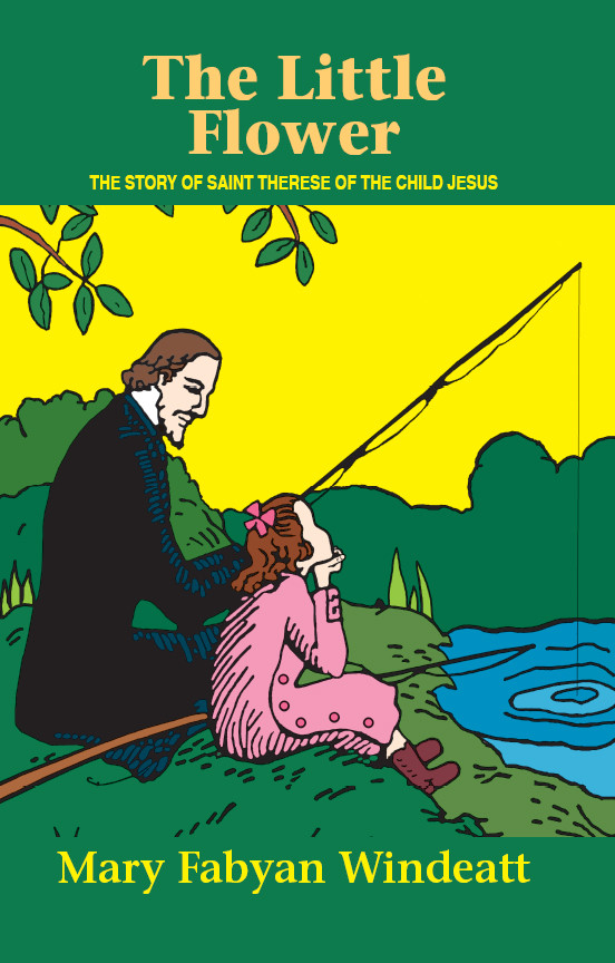 The Little Flower The Story Of St Thrse Of The Child Jesus Mary Fabyan Windeatt