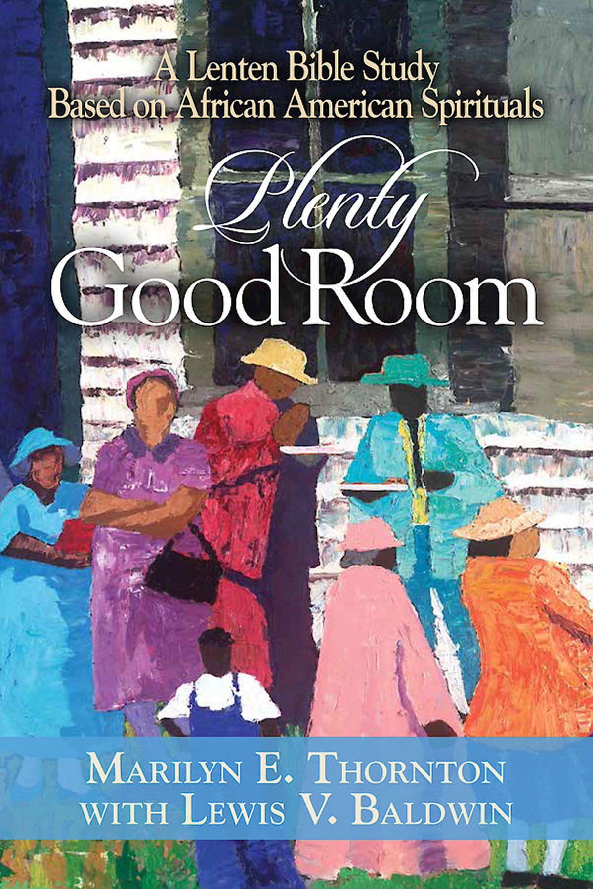 Plenty Good Room A Lenten Bible Study Based On African American Spirituals Thornton