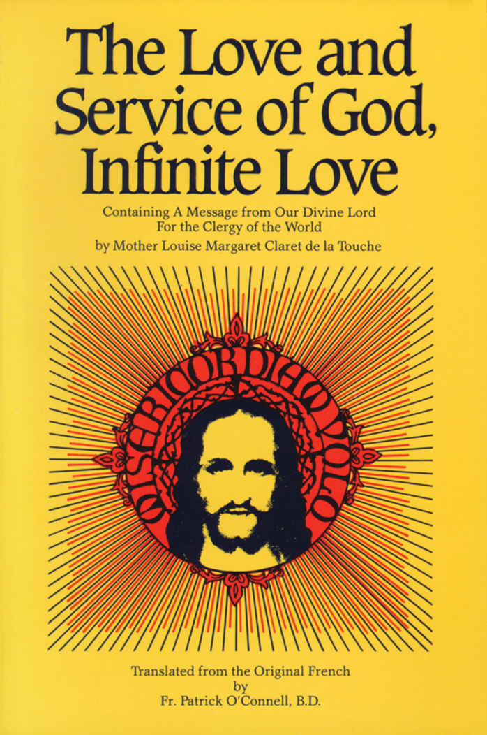 The Love And Service Of God Infinite Love Containing A Message From Our Divine Lord For The Clergy Of The World Louise Margaret Claret De La Touche Bd Connell