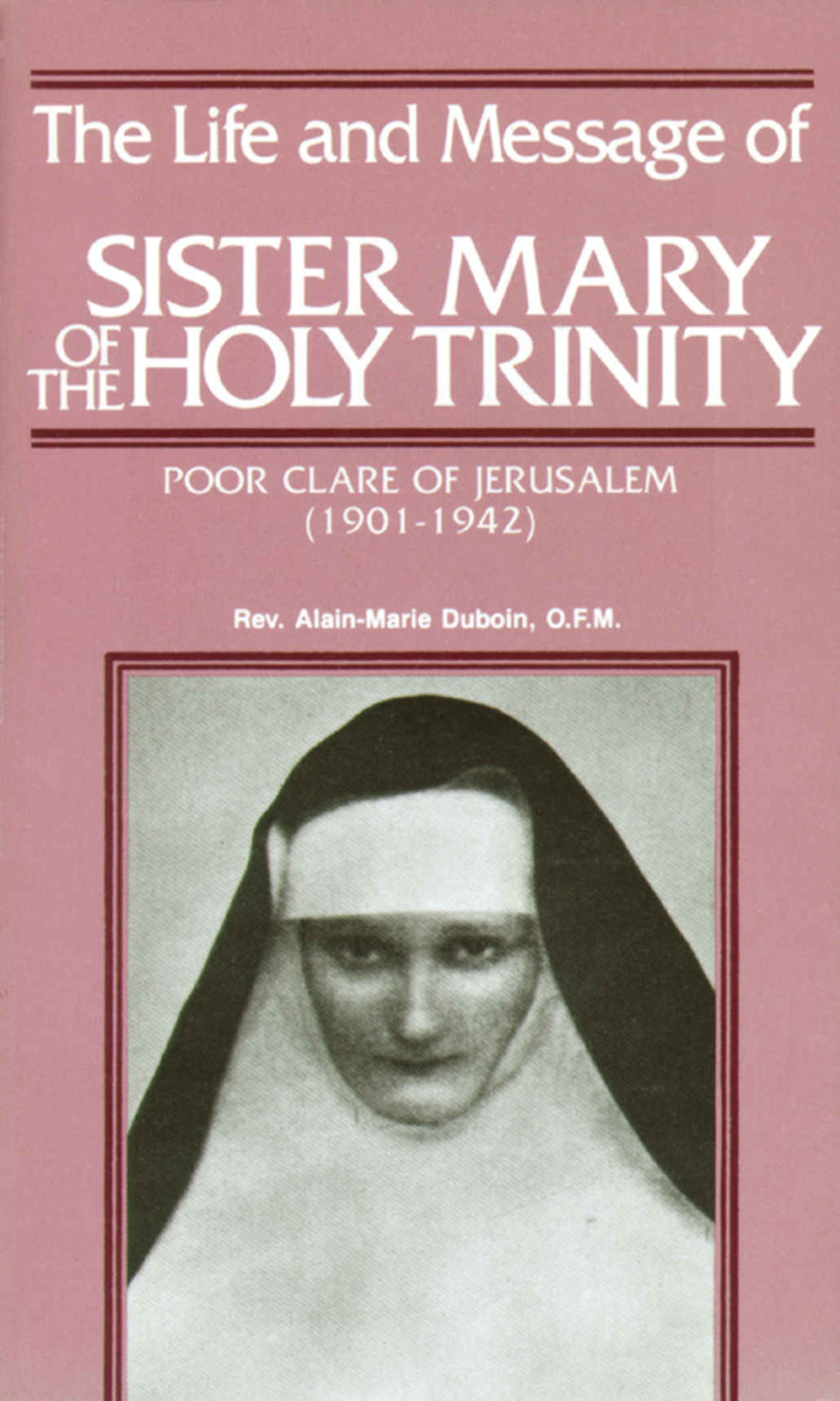 The Life And Message Of Sister Mary Of The Holy Trinity Poor Clare Of Jerusalem 19011942 Alainmarie Duboin