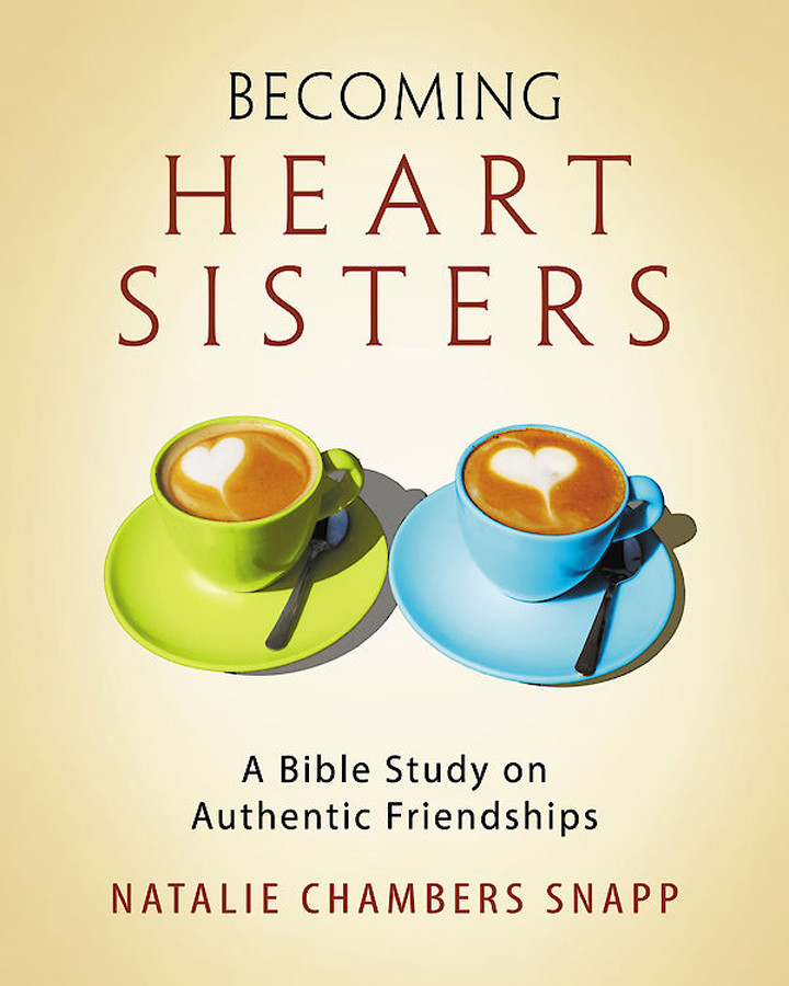Becoming Heart Sisters Womens Bible Study Participant Workbook A Bible Study On Authentic Friendships Snapp