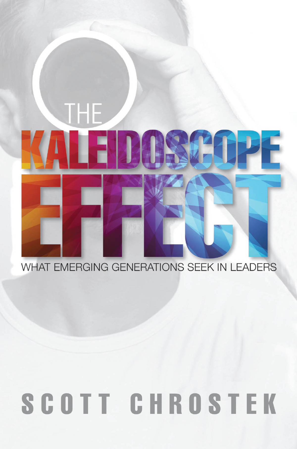 The Kaleidoscope Effect What Emerging Generations Seek In Leaders Chrostek