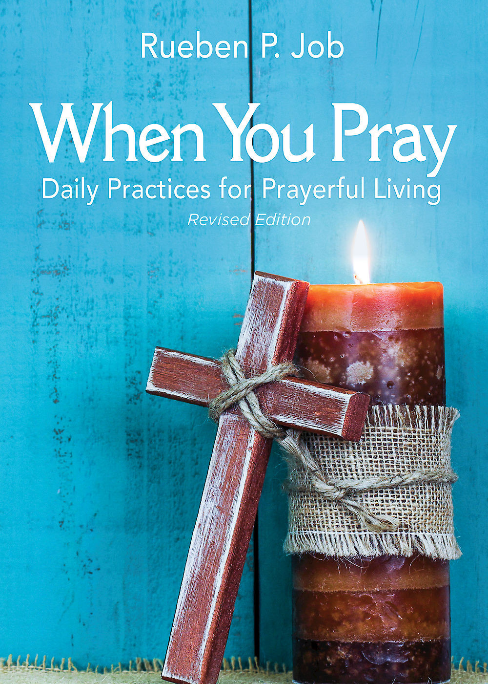 When You Pray Revised Edition Daily Practices For Prayerful Living Job