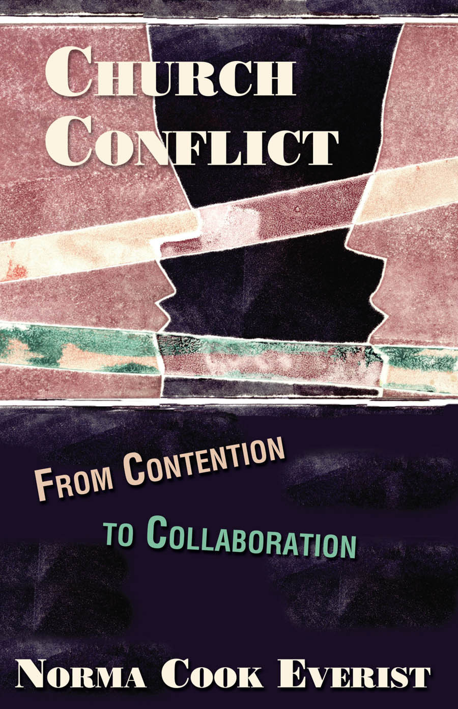 Church Conflict From Contention To Collaboration Everist Norma Cook