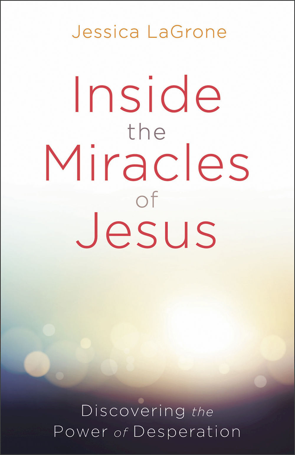 Inside The Miracles Of Jesus Discovering The Power Of Desperation Lagrone