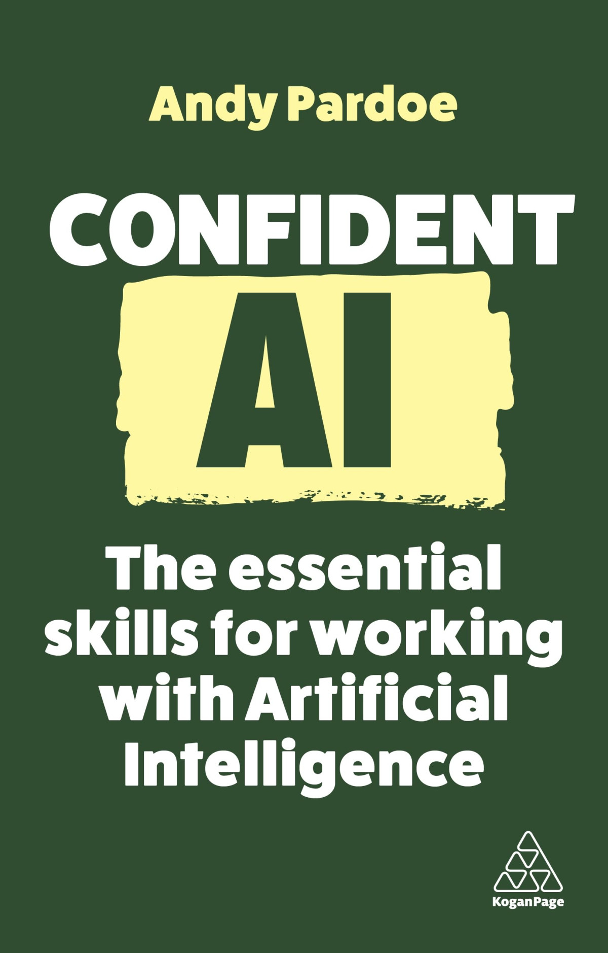 Confident Ai The Essential Skills For Working With Artificial Intelligence 1st Edition Andy Pardoe