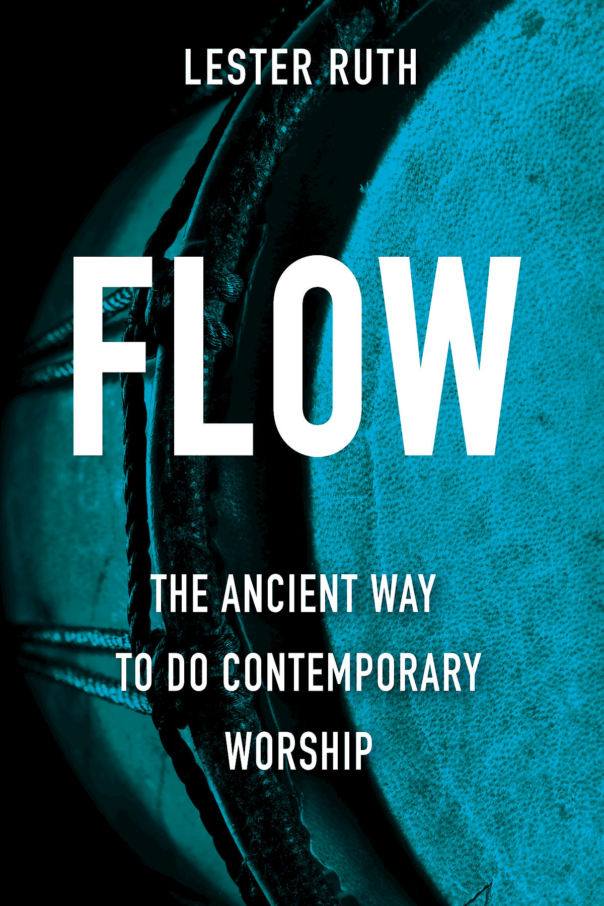 Flow The Ancient Way To Do Contemporary Worship Ruth Lester
