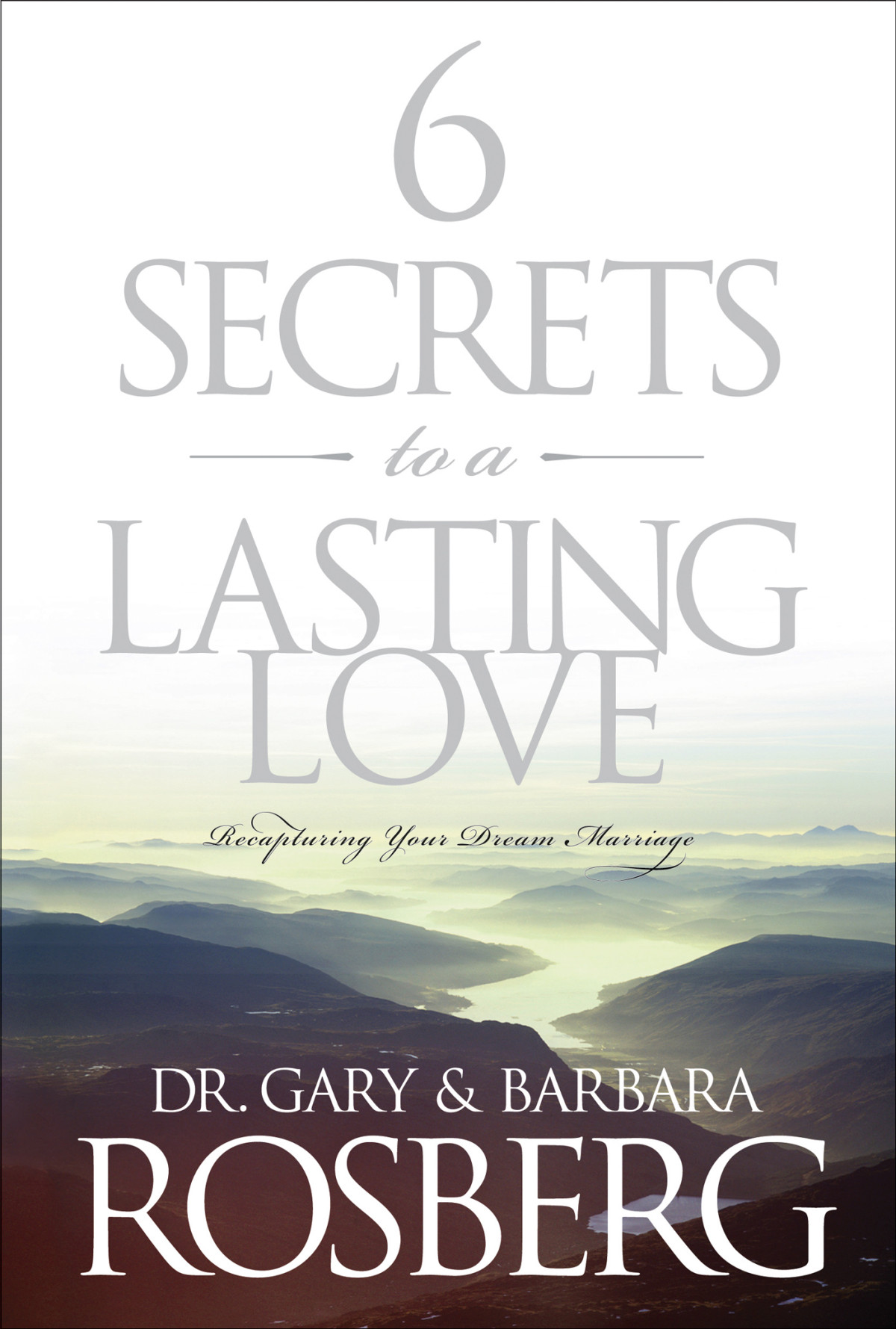 6 Secrets To A Lasting Love Gary Rosbergbarbara Rosberg Barbara Rosberg