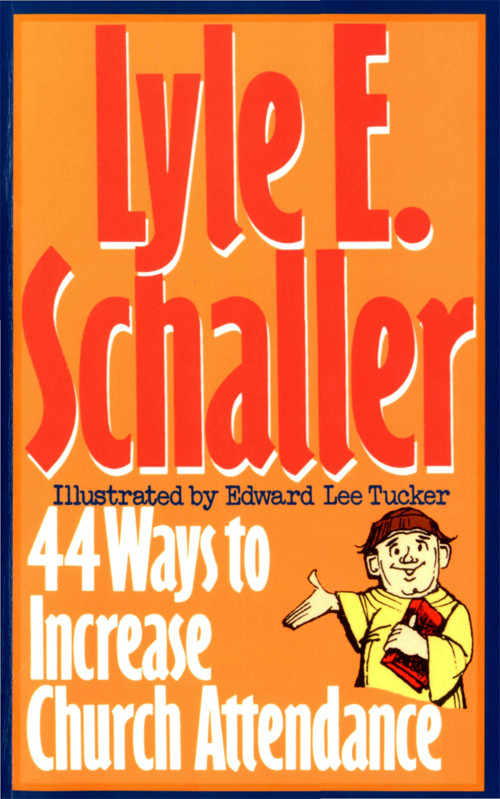 44 Ways To Increase Church Attendance Lyle E Schaller