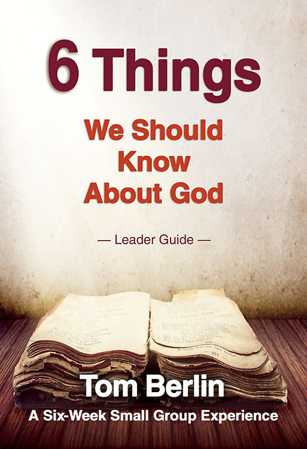 6 Things We Should Know About God Leader Guide Tom Berlin