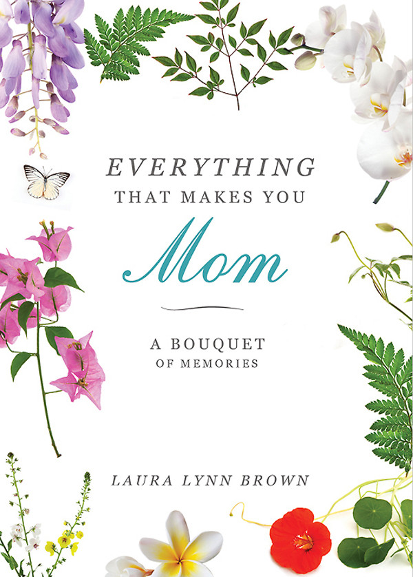 Everything That Makes You Mom Laura Lynn Brown