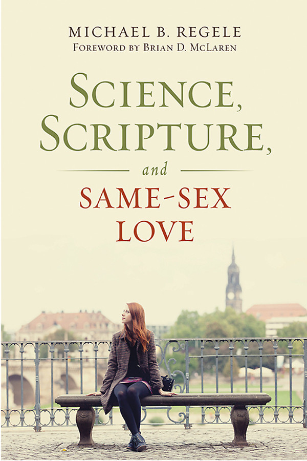 Science Scripture And Samesex Love Mike Regelemichael B Regele