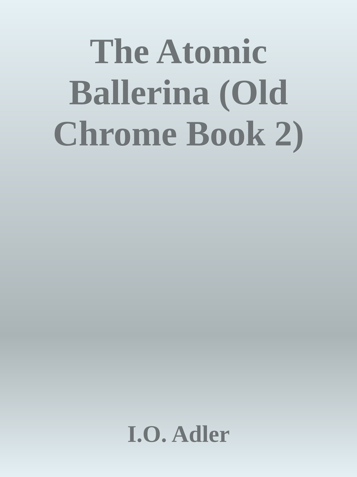The Atomic Ballerina Old Chrome Book 2 Io Adler