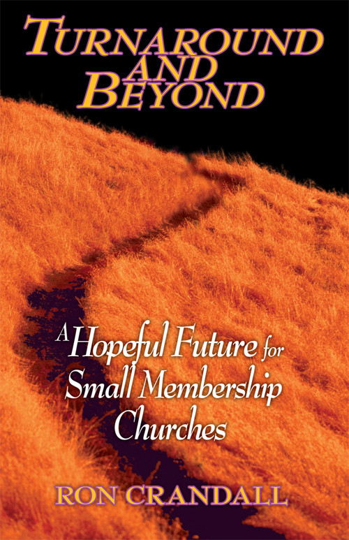 Turnaround And Beyond A Hopeful Future For The Small Membership Church Crandall