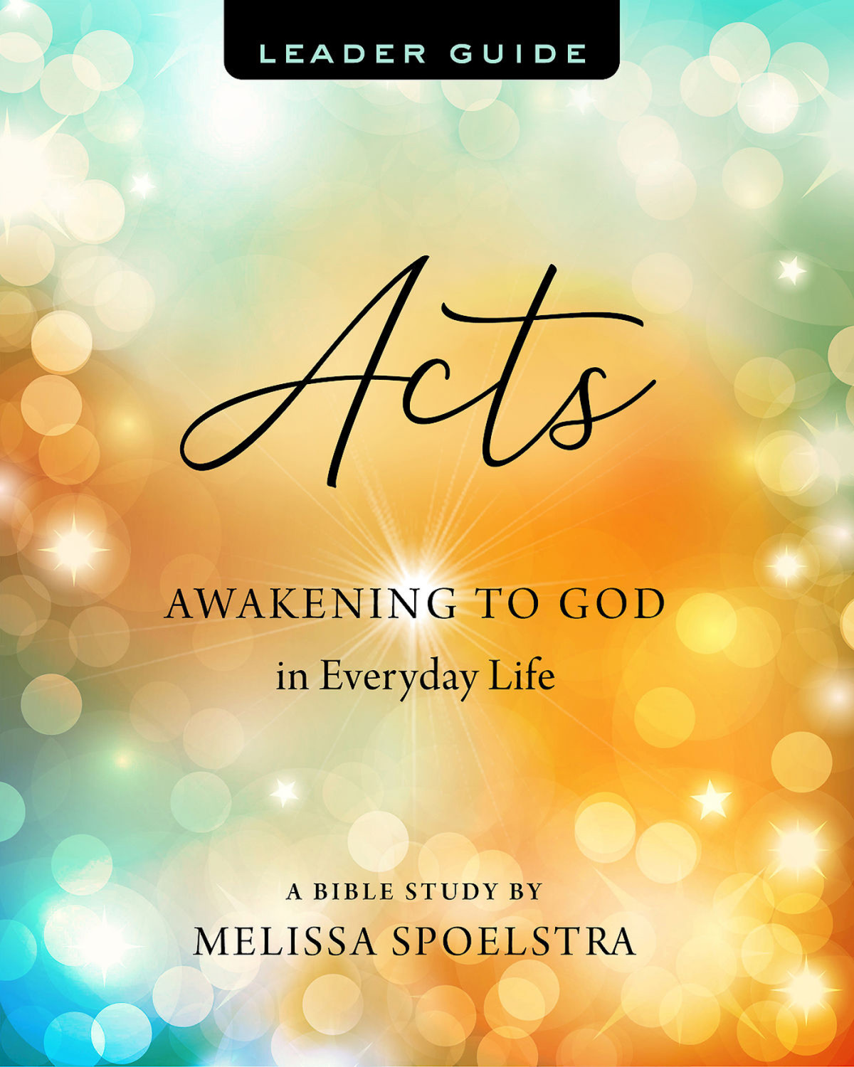 Acts Womens Bible Study Leader Guide Awakening To God In Everyday Life Spoelstra