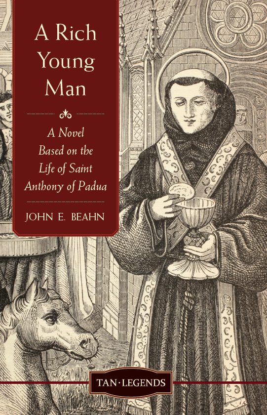 A Rich Young Man A Novel Based On The Life Of Saint Anthony Of Padua John Edward Beahn