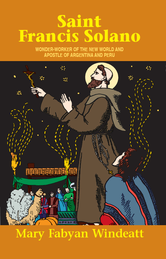 St Francis Solano Wonder Worker Of The New World And Apostle Of Argentina And Peru Mary Fabyan Windeatt