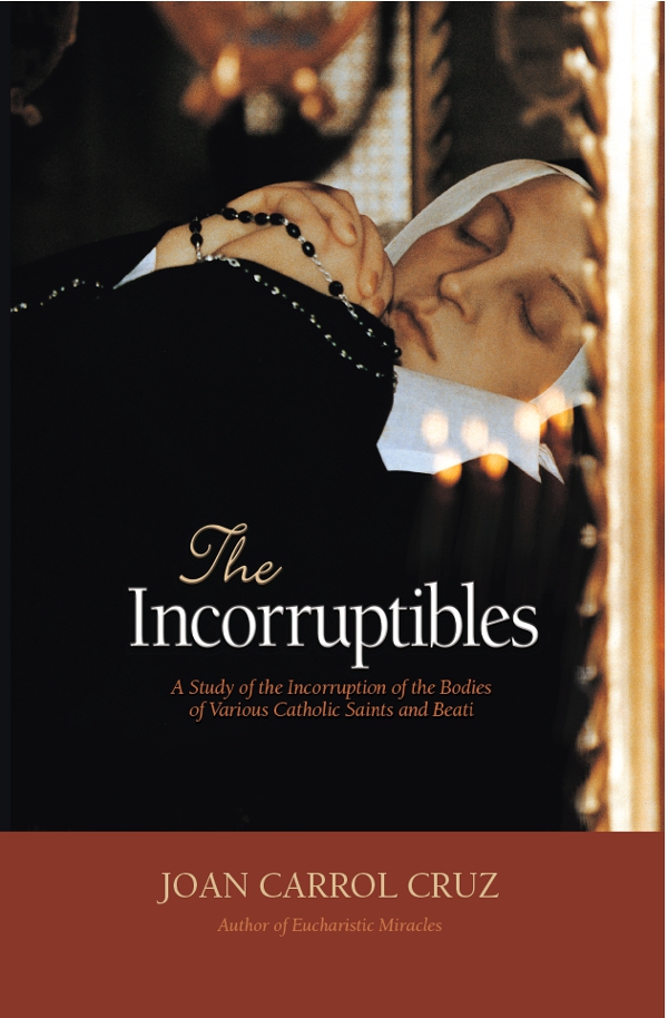 The Incorruptibles A Study Of Incorruption In The Bodies Of Various Saints And Beati Joan Carroll Cruz
