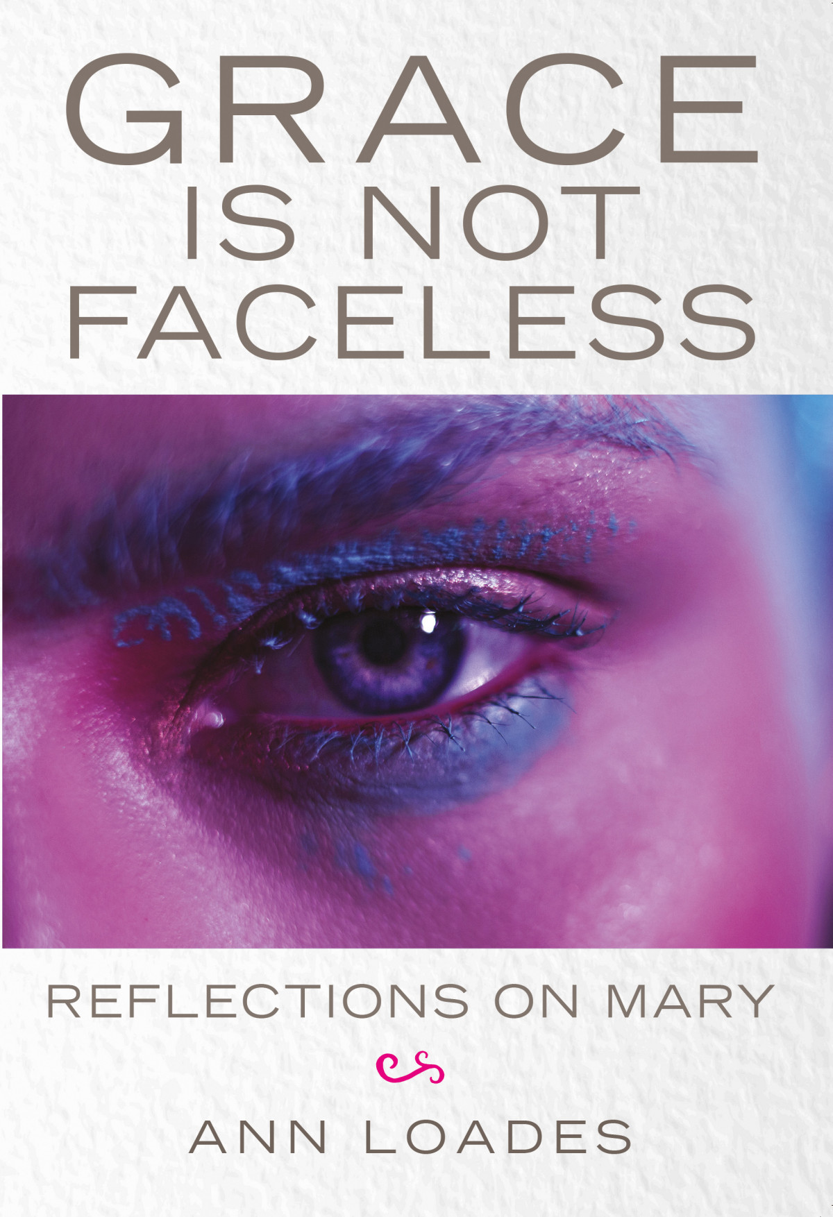 Grace Is Not Faceless Ann Loadesstephen Burns