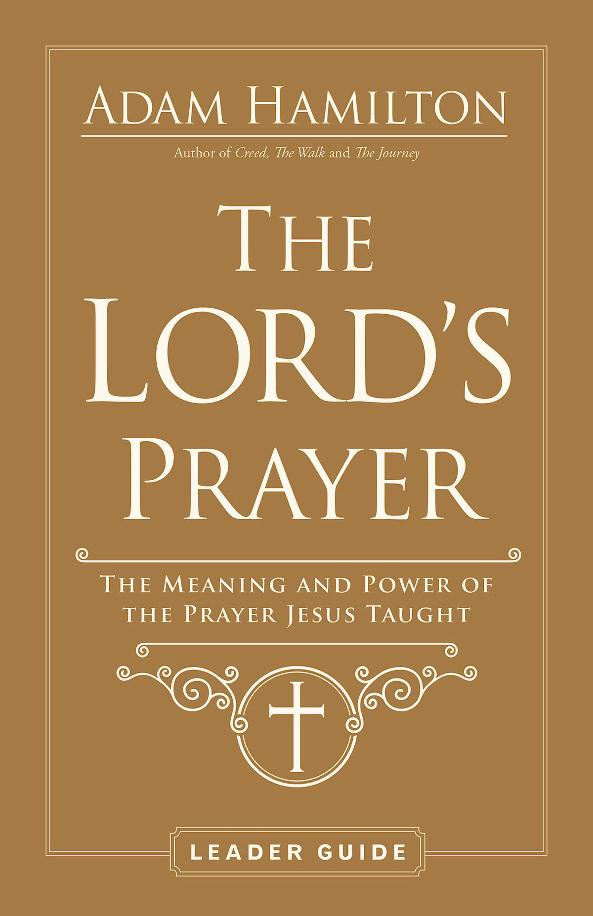 The Lords Prayer Leader Guide The Meaning And Power Of The Prayer Jesus Taught Hamilton