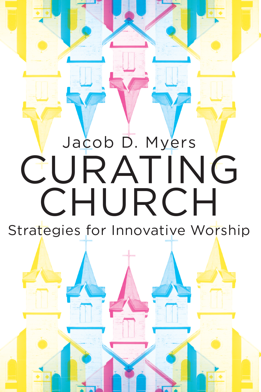 Curating Church Strategies For Innovative Worship Myers Jacob Daniel