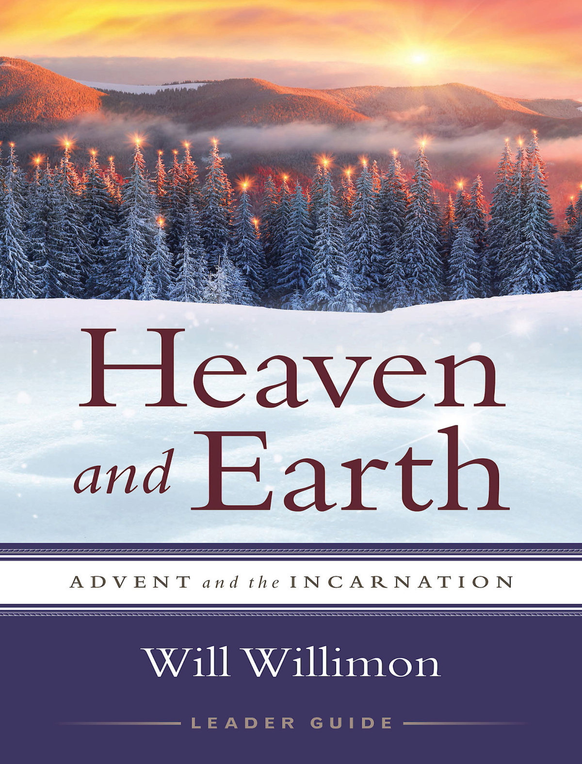Heaven And Earth Leader Guide Advent And The Incarnation Willimon