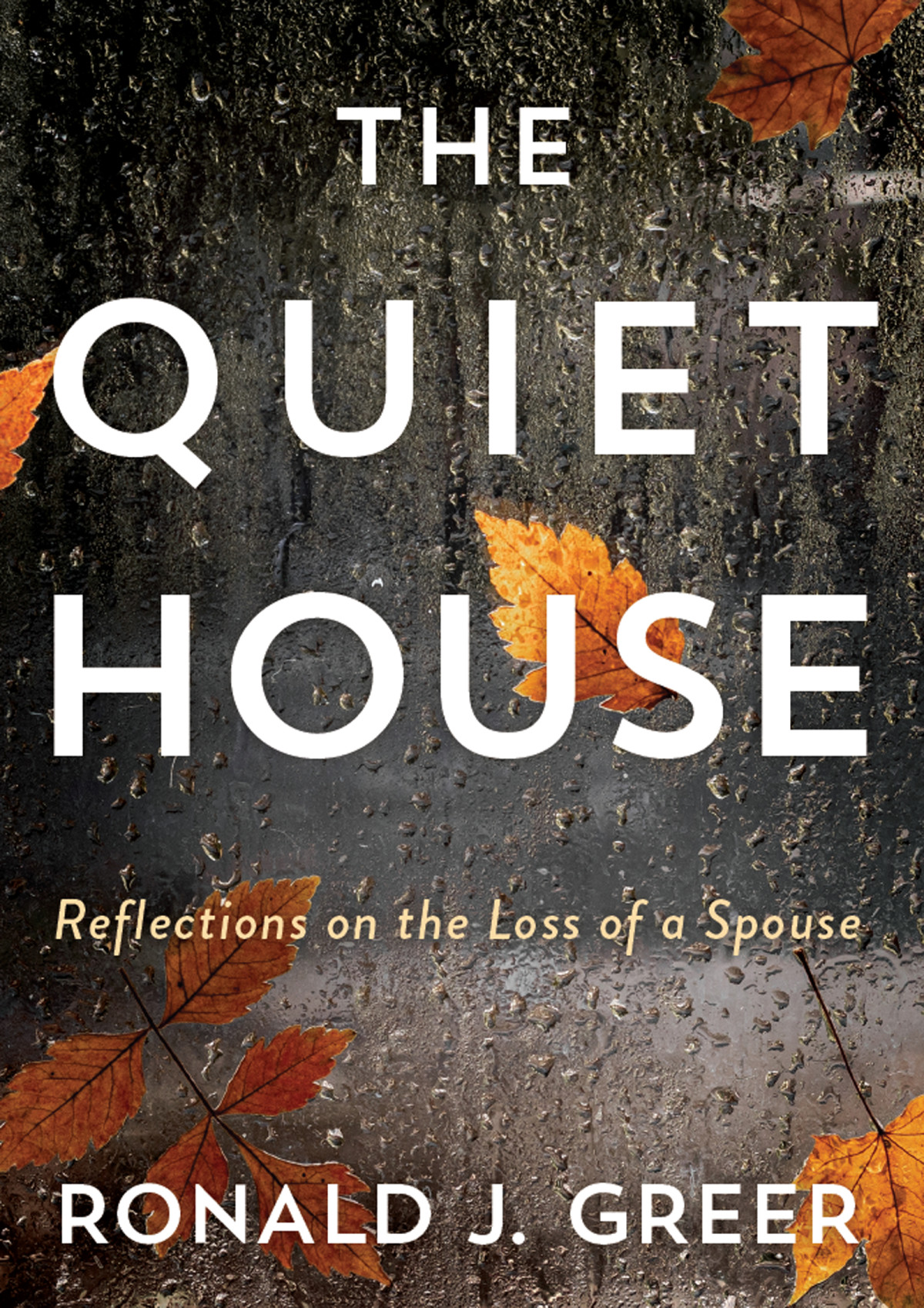 The Quiet House Reflections On The Loss Of A Spouse Greer Ronald J