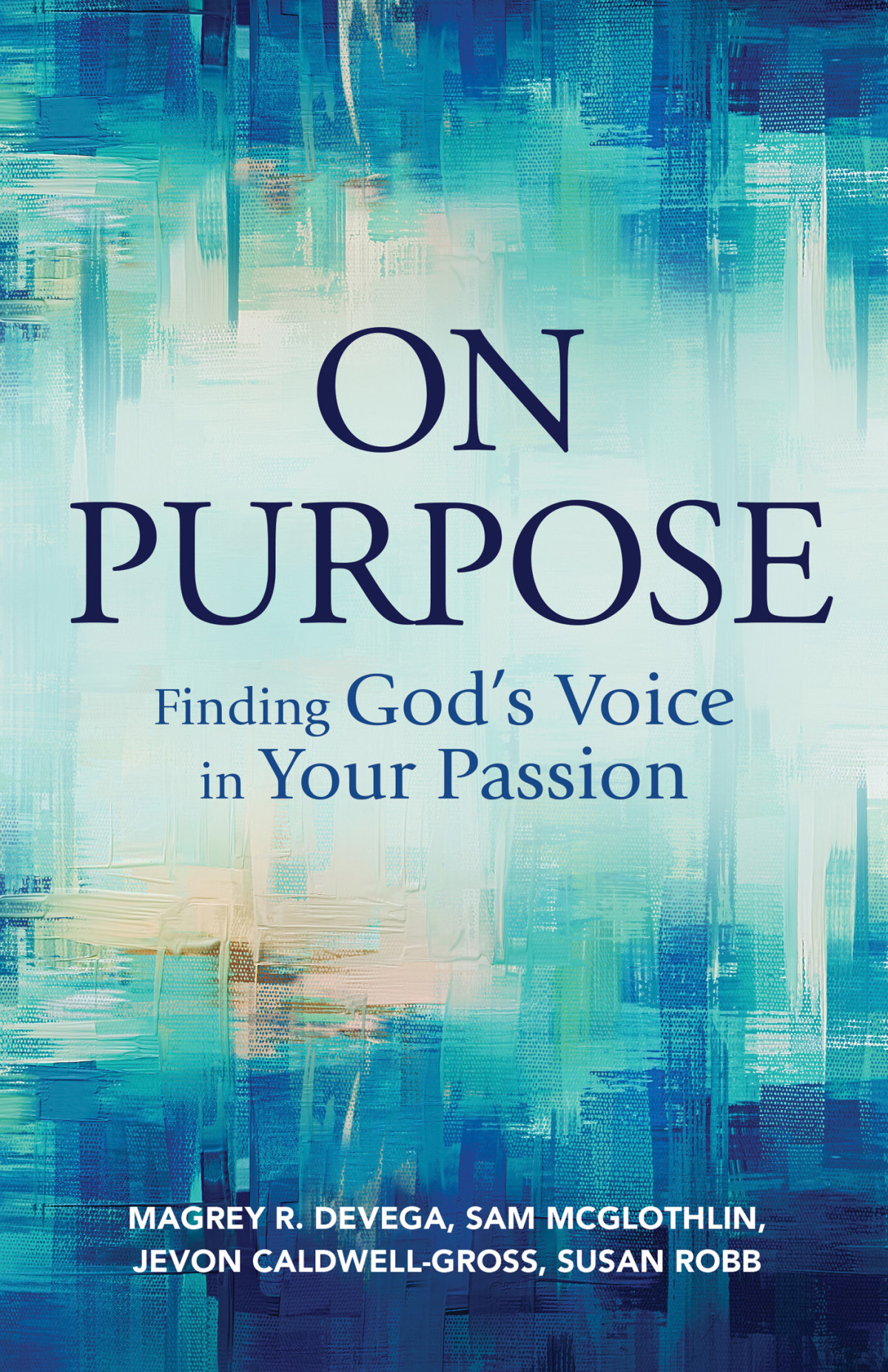 On Purpose Finding Gods Voice In Your Passion Devega Magreymcglothlin