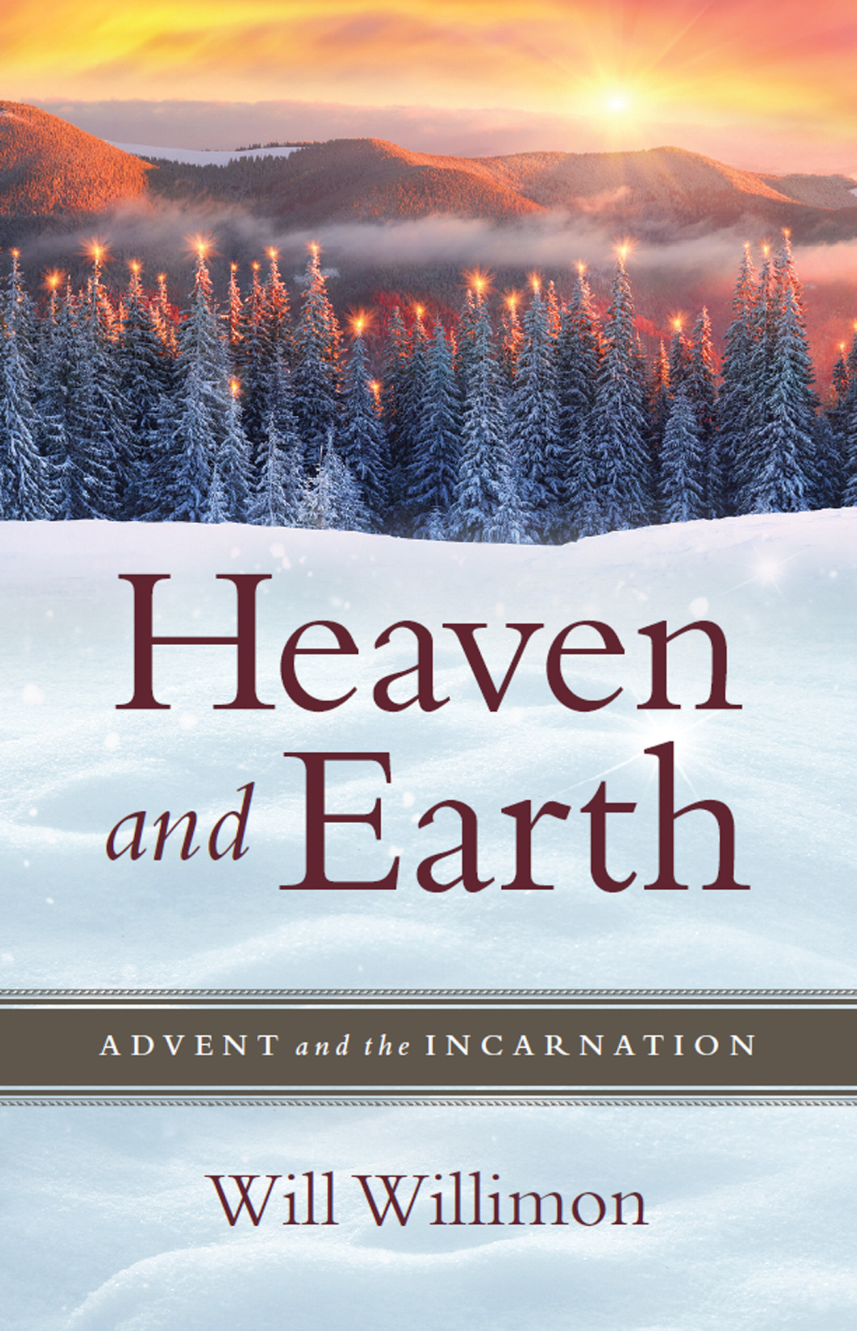 Heaven And Earth Advent And The Incarnation Willimon William H