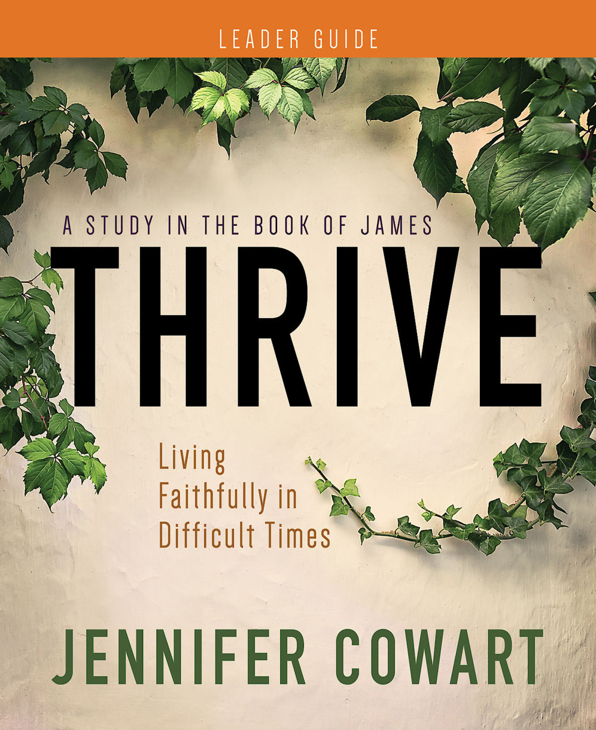 Thrive Womens Bible Study Leader Guide Living Faithfully In Difficult Times Cowart