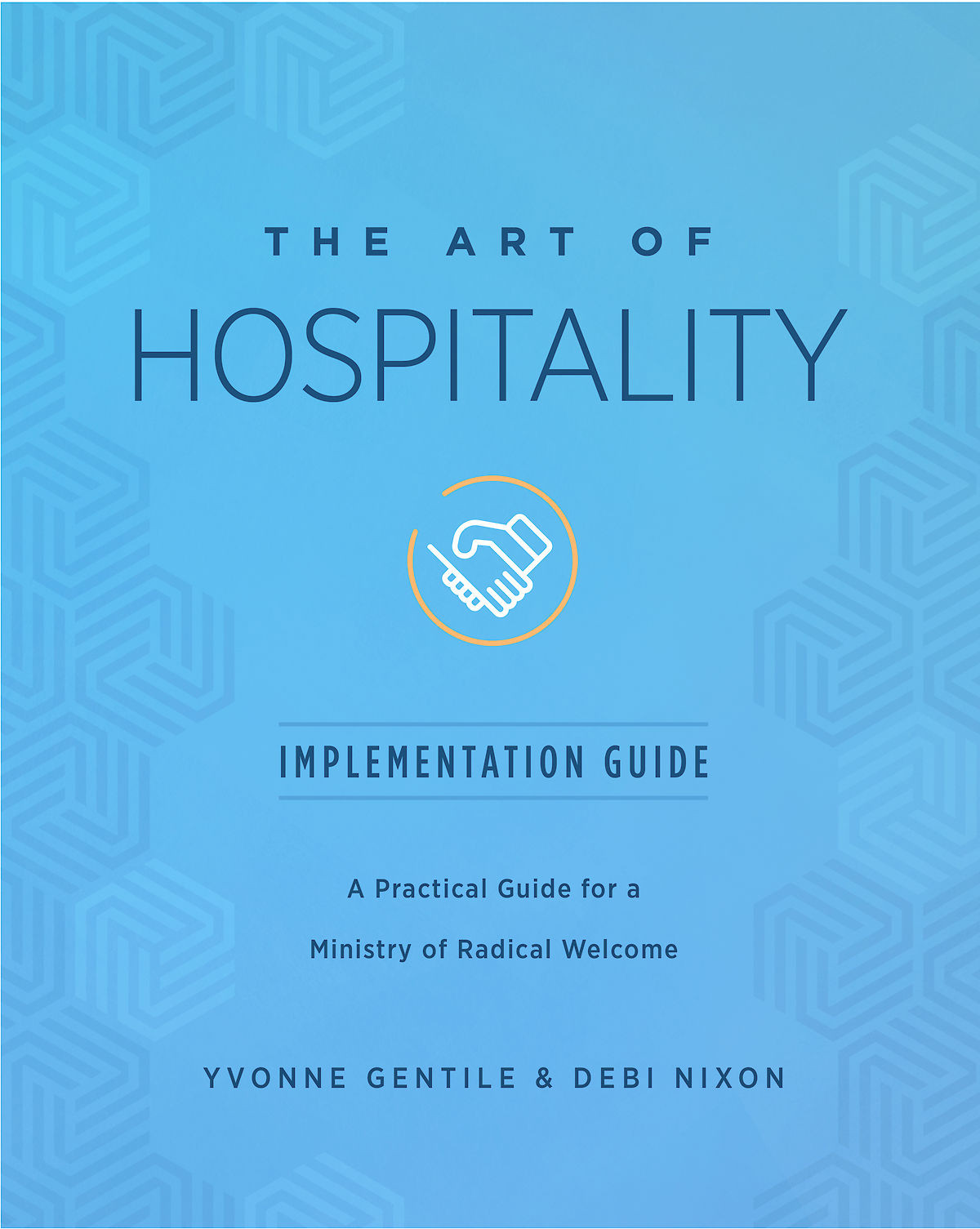 The Art Of Hospitality Implementation Guide A Practical Guide For A Ministry Of Radical Welcome Nixon