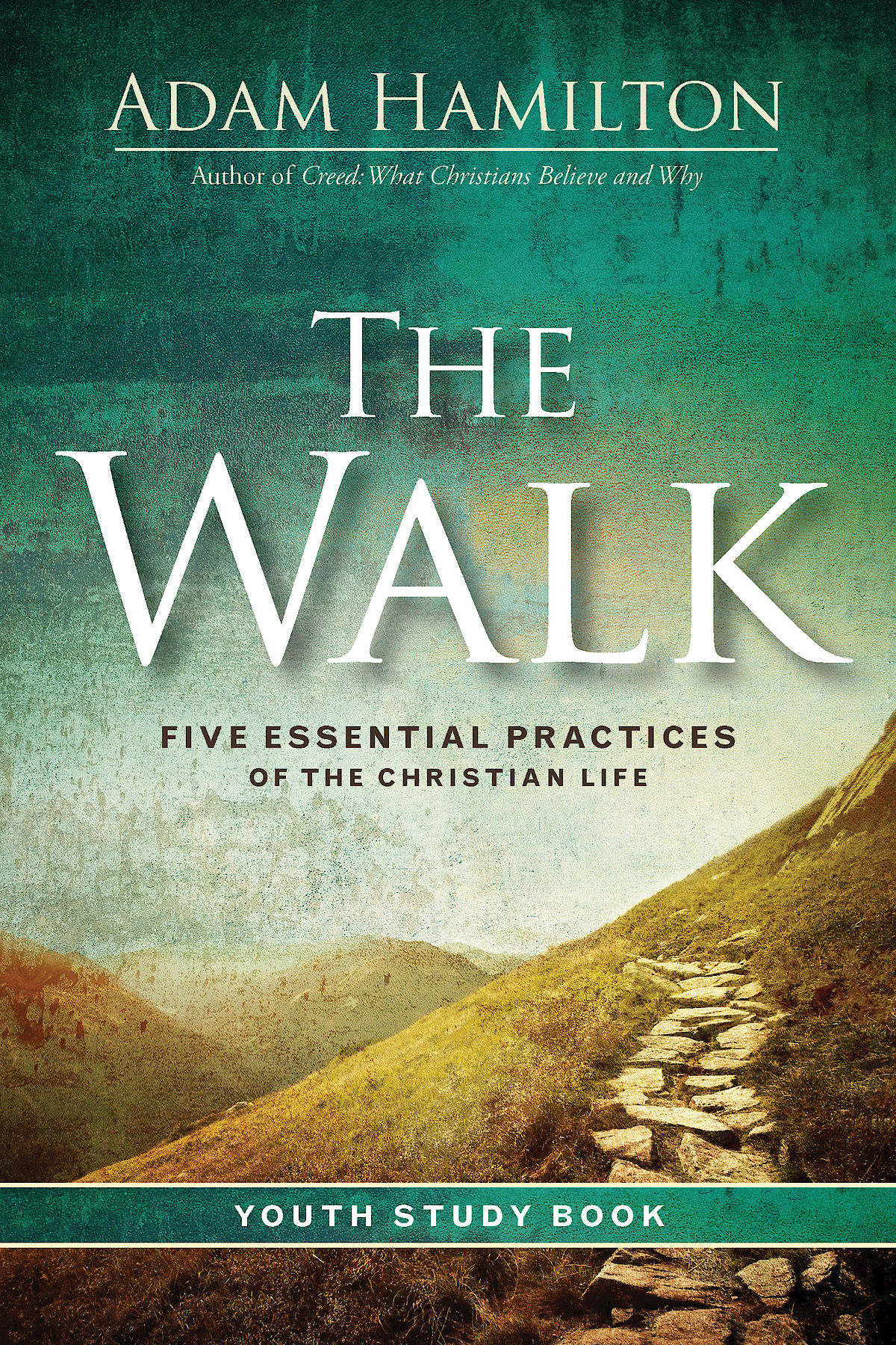The Walk Youth Study Book Five Essential Practices Of The Christian Life Hamilton