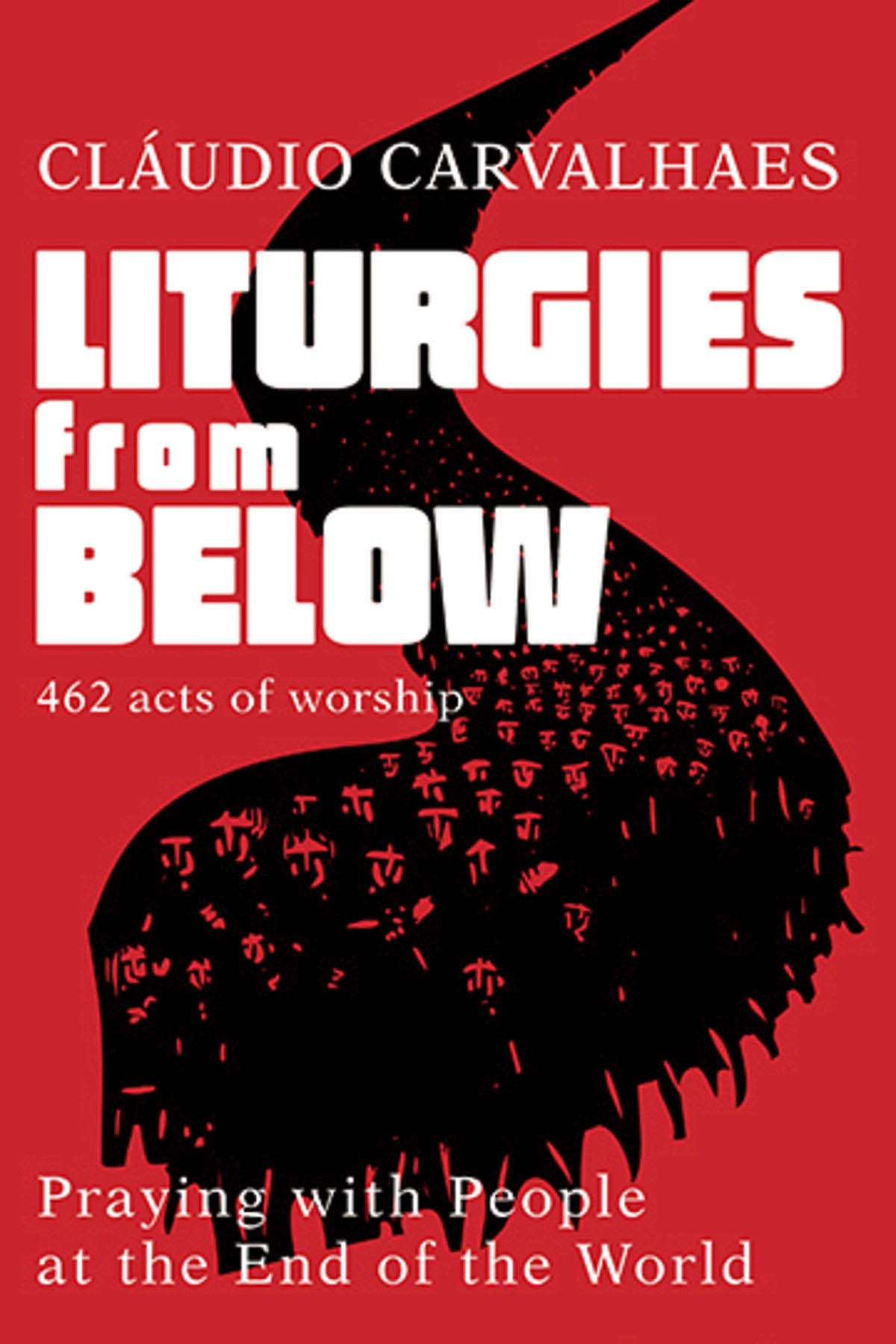 Liturgies From Below Praying With People At The Ends Of The World Carvalhaes