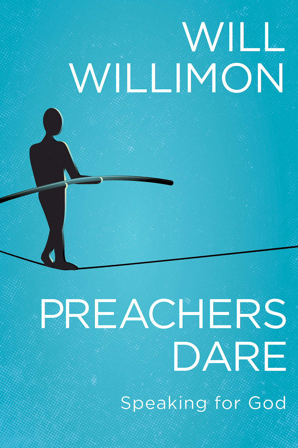 Preachers Dare Speaking For God Willimon William H