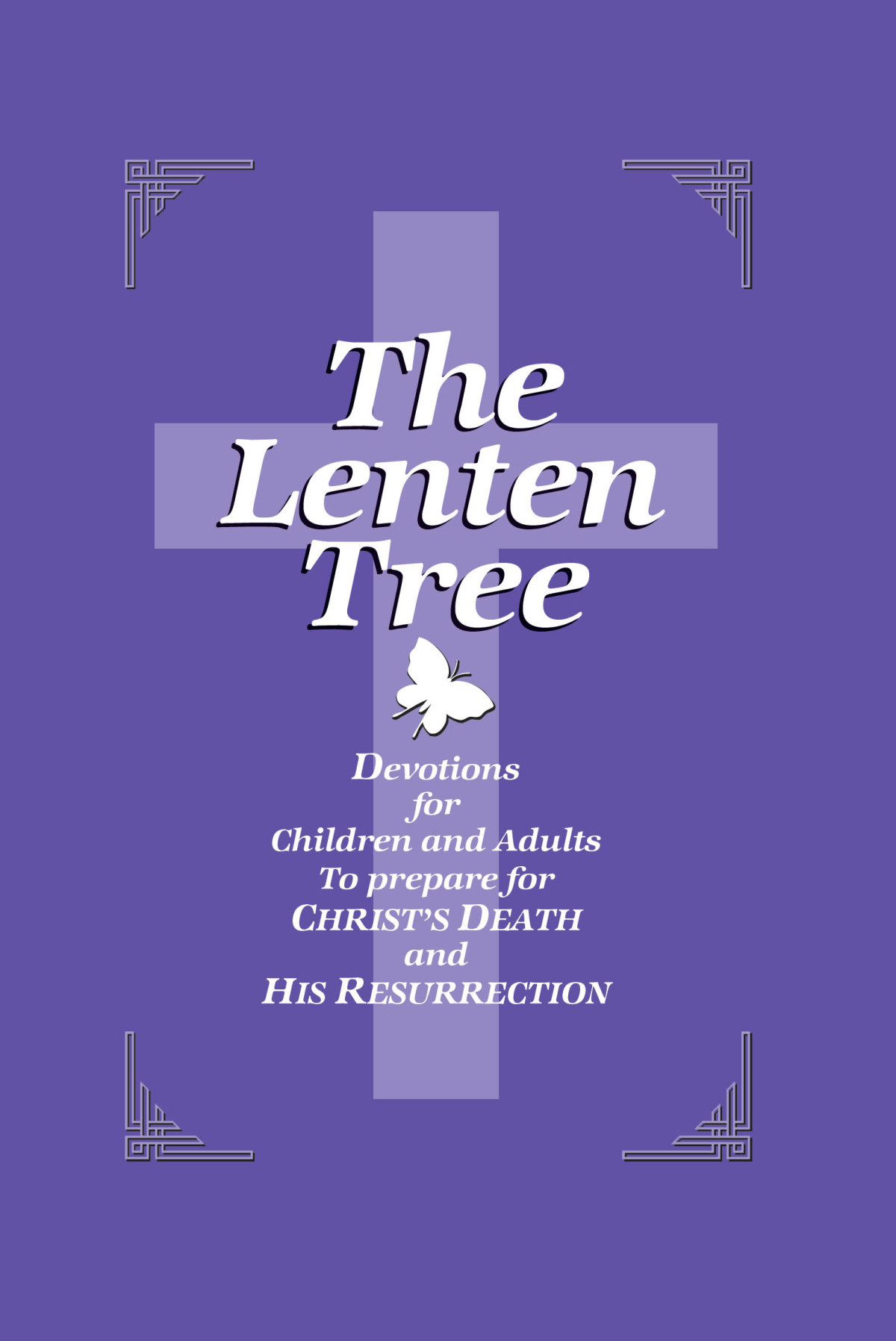 The Lenten Tree Devotions For Children And Adults To Prepare For Christs Death And His Resurrection Smith