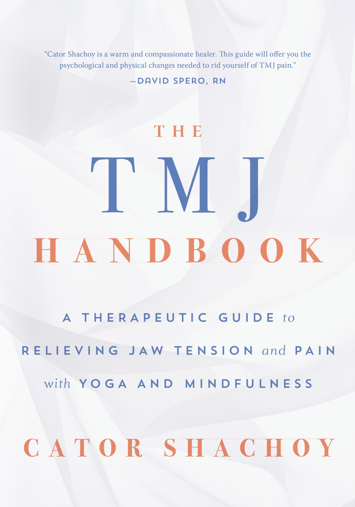The Tmj Handbook A Therapeutic Guide To Relieving Jaw Tension And Pain With Yoga And Mindfulness Cator Shachoy
