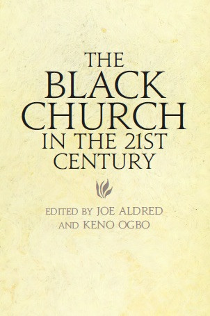 The Black Church In The 21st Century Joe Aldredkeno Ogbo