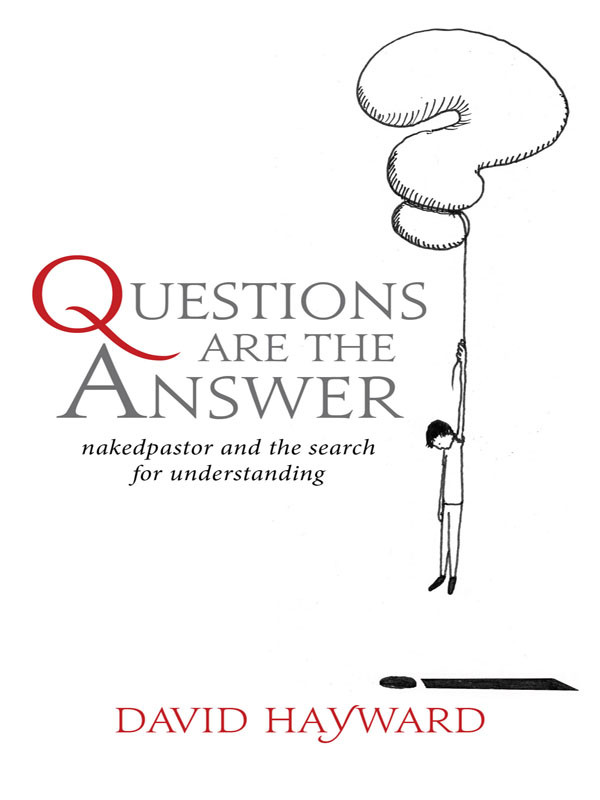 Questions Are The Answer Naked Pastor And The Search For Understanding David Hayward