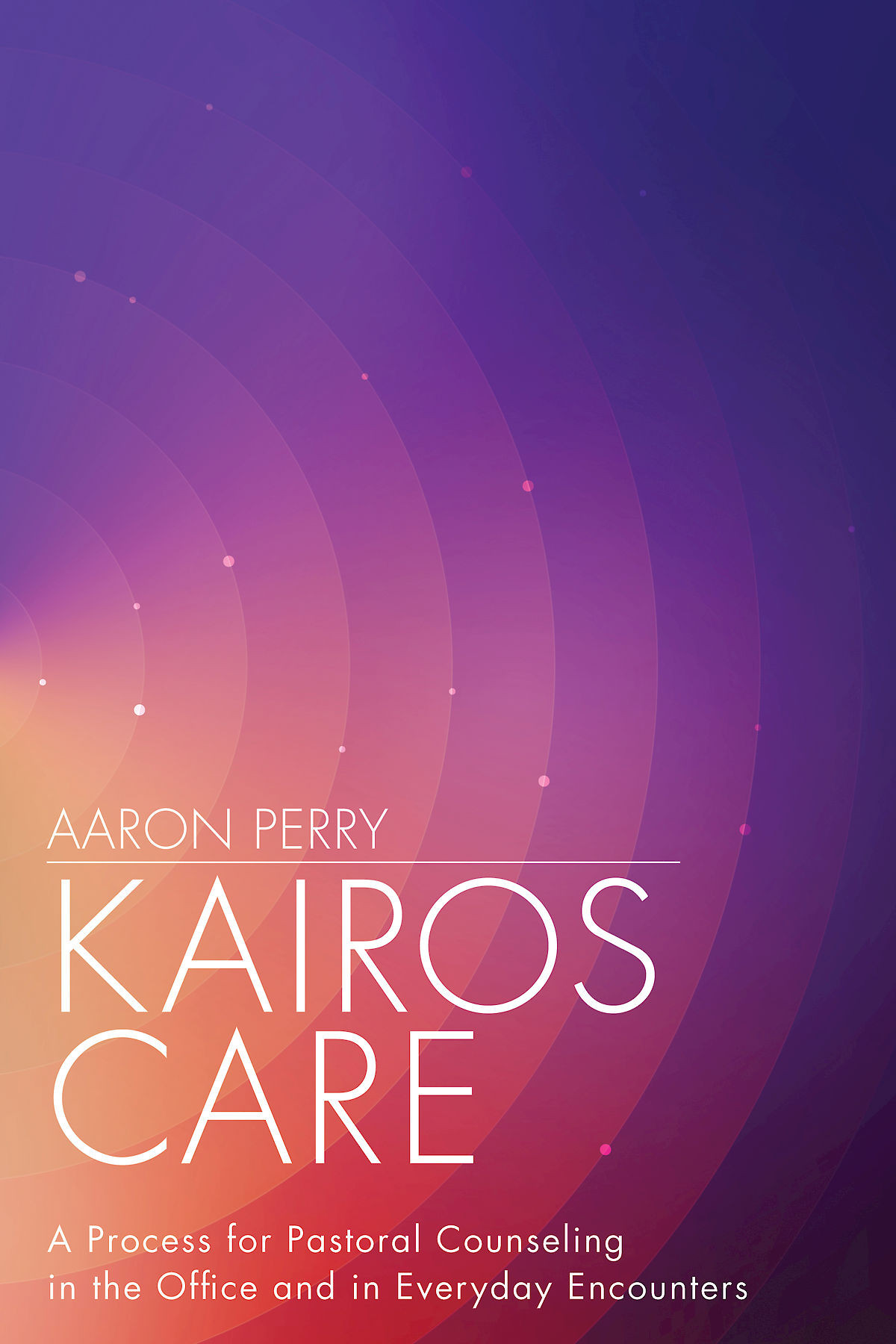 Kairos Care A Process For Pastoral Counseling In The Office And In Everyday Encounters Perry