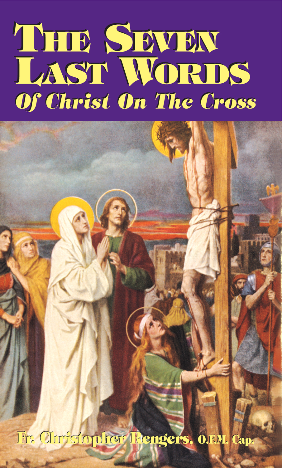 The Seven Last Words Of Christ On The Cross Rev Fr Christopher Rengers Ofmcap