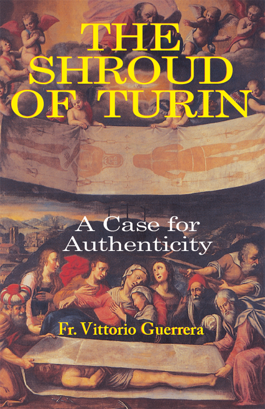 The Shroud Of Turin A Case For Authenticity Rev Fr Vittorio Guerrera