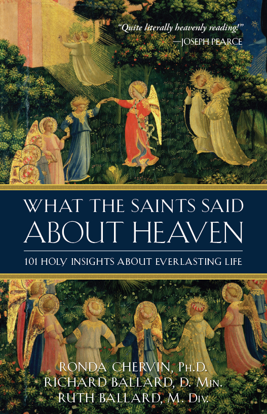 What The Saints Said About Heaven 101 Holy Insights On Everlasting Life What The Saints Said About Heaven Ronda Chervin Ruth Ballard Ronda Chervin