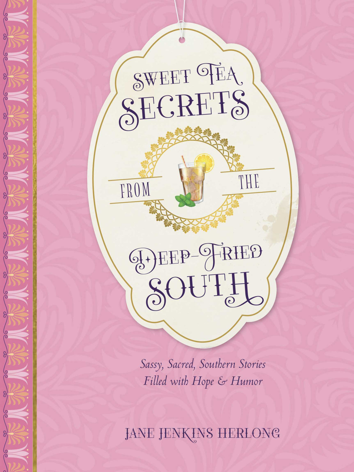 Sweet Tea Secrets From The Deepfried South Jane Jenkins Herlong