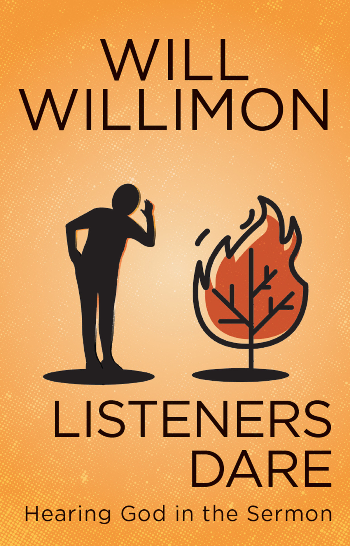 Listeners Dare Hearing God In The Sermon Willimon William H