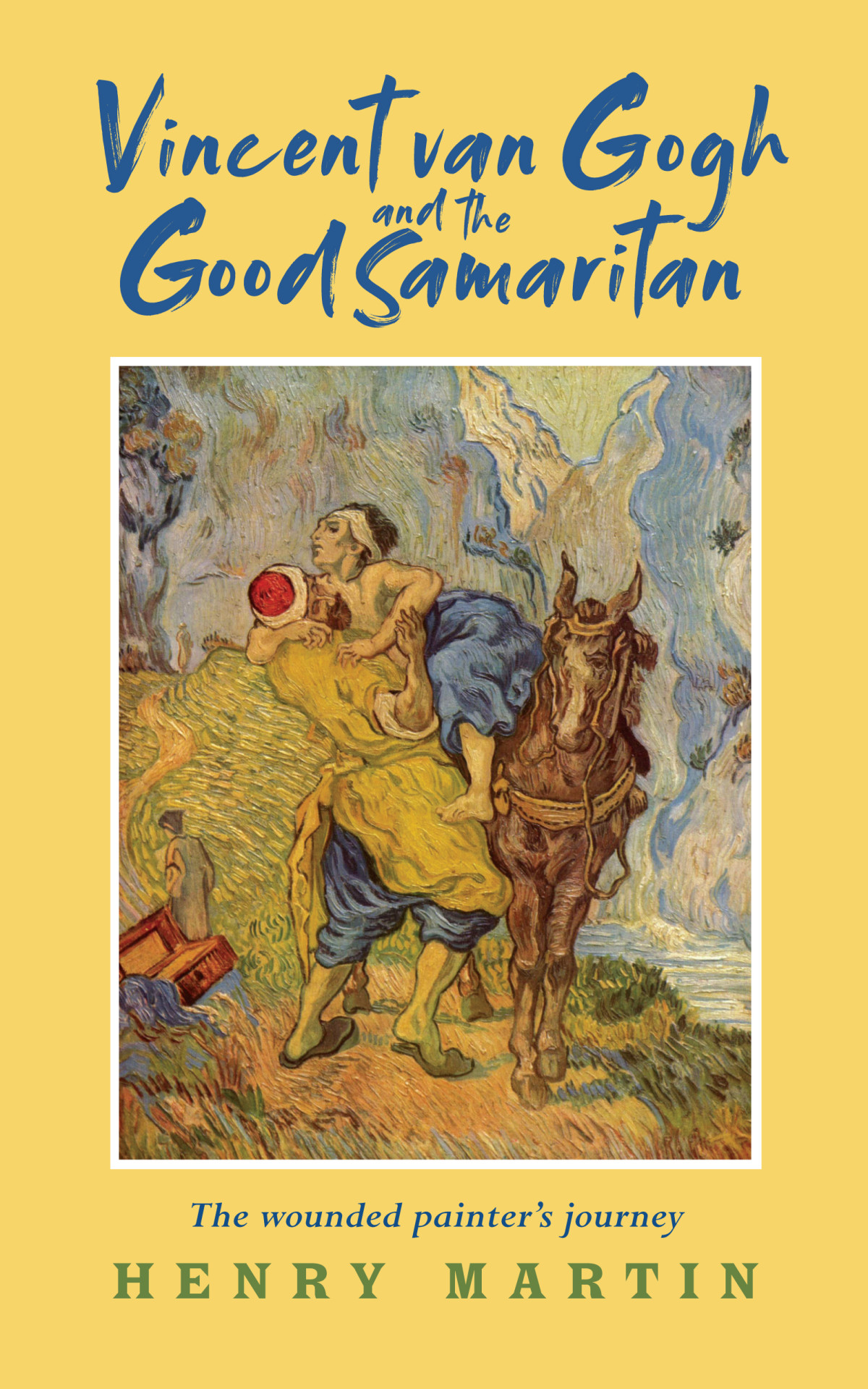 Vincent Van Gogh And The Good Samaritan Henry Martin