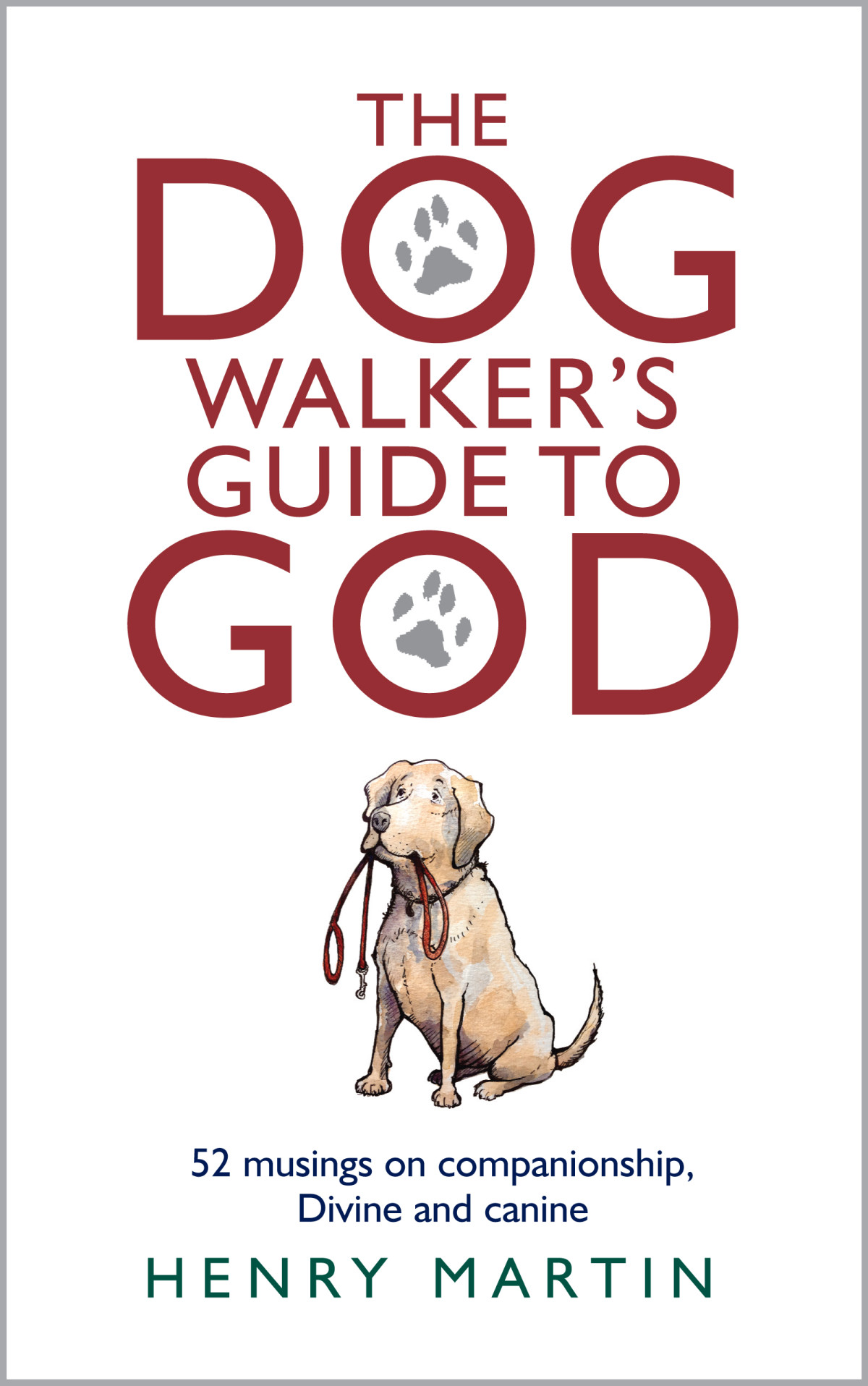 The Dog Walkers Guide To God Henry Martin