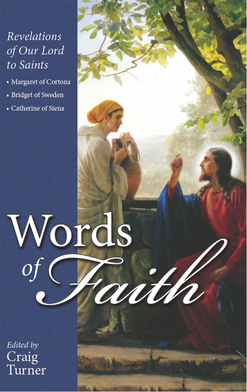 Words Of Faith Revelations Of Our Lord To Saints Margaret Of Cortona Bridget Of Sweden And Catherine Of Siena Craig Turner