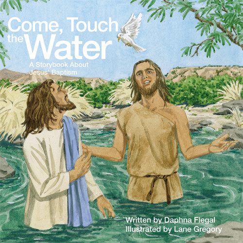 Come Touch The Water A Storybook About Jesus Baptism Flegal