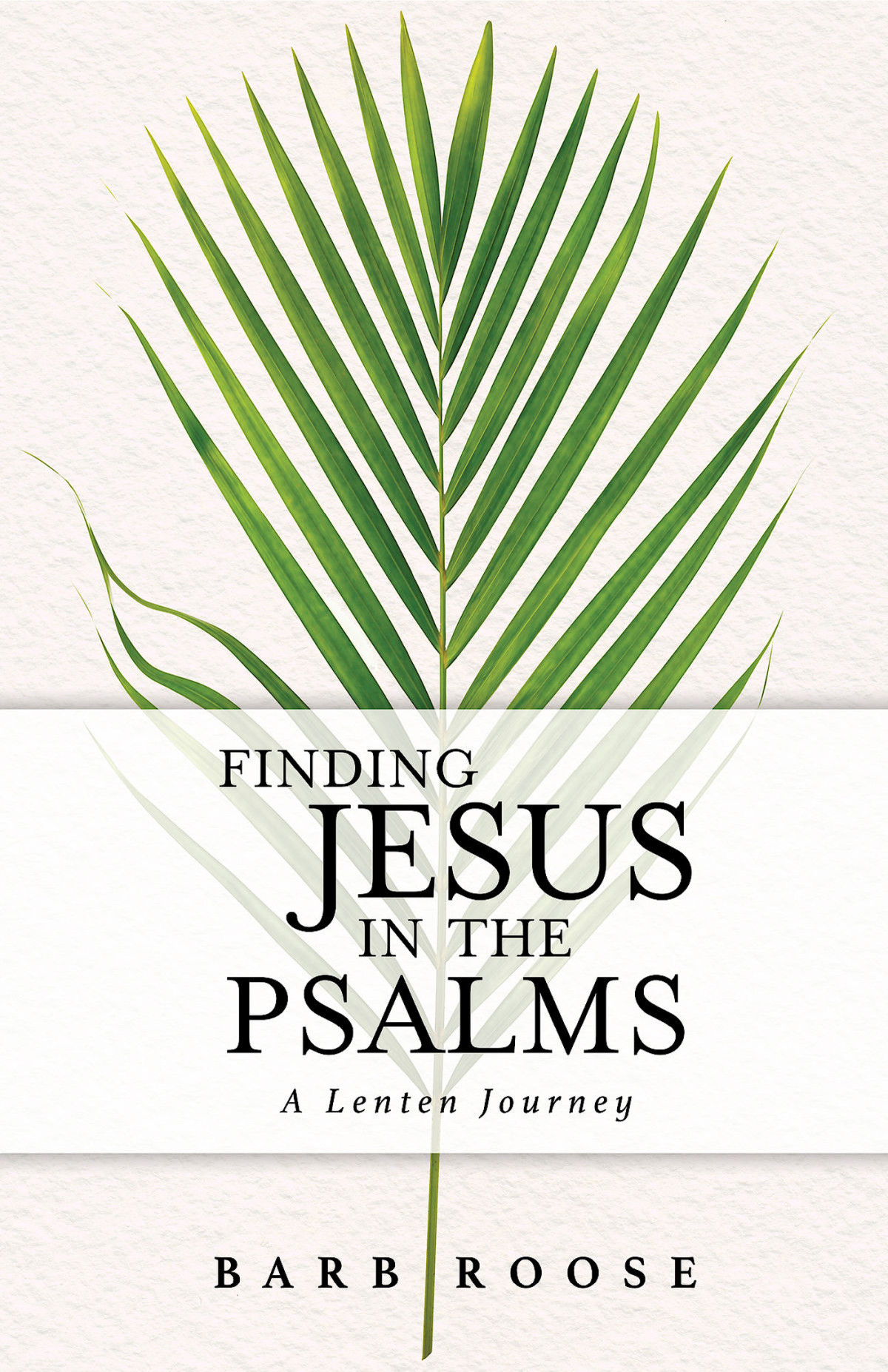 Finding Jesus In The Psalms A Lenten Journey Roose Barb