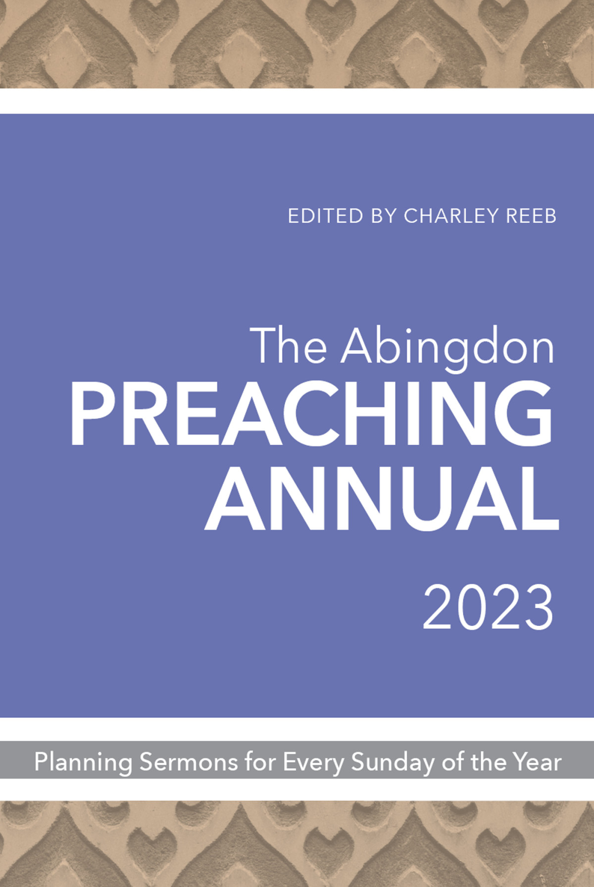 The Abingdon Preaching Annual 2023 Planning Sermons For Fiftytwo Sundays Reeb